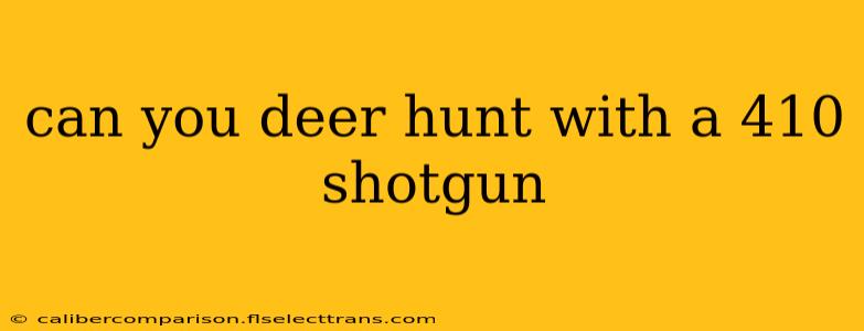 can you deer hunt with a 410 shotgun