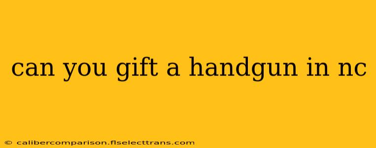 can you gift a handgun in nc