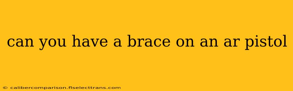 can you have a brace on an ar pistol