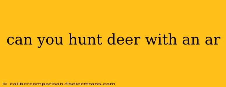 can you hunt deer with an ar