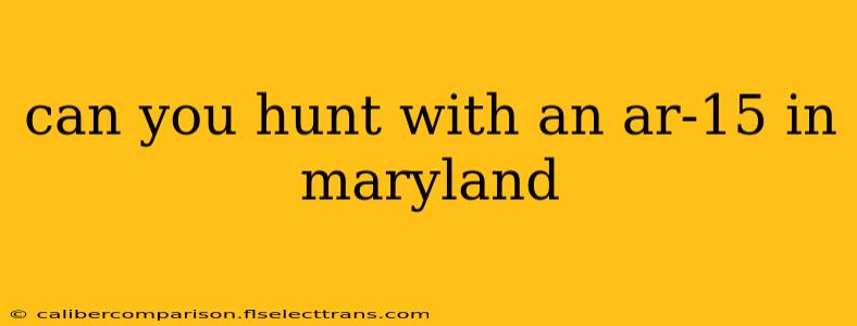 can you hunt with an ar-15 in maryland