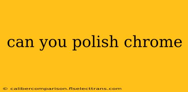 can you polish chrome