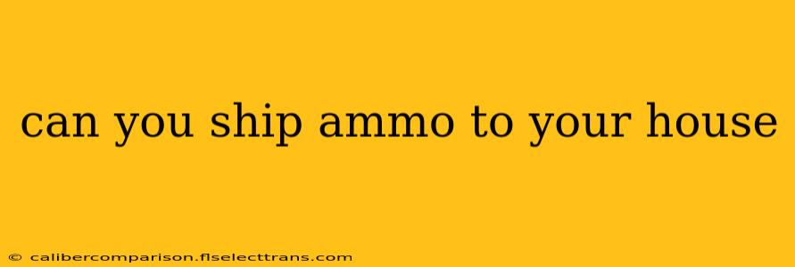 can you ship ammo to your house