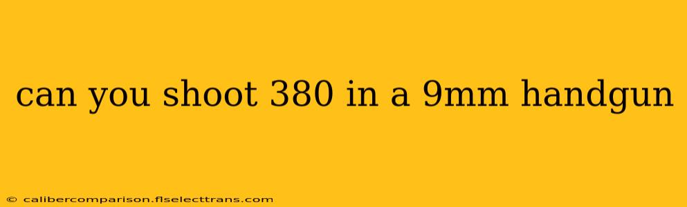 can you shoot 380 in a 9mm handgun