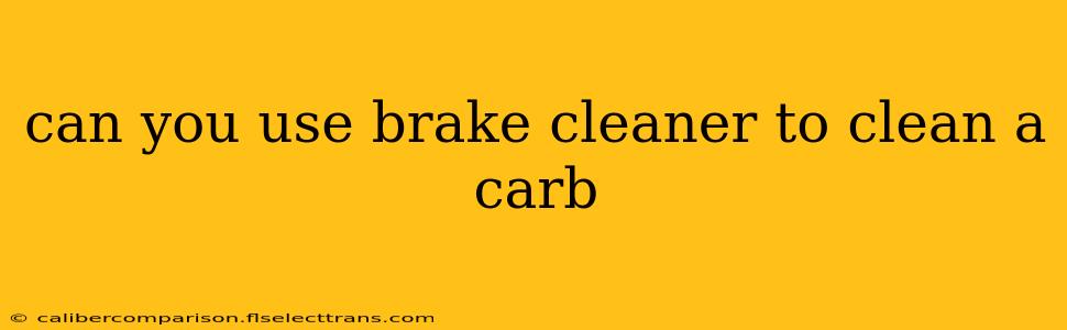 can you use brake cleaner to clean a carb