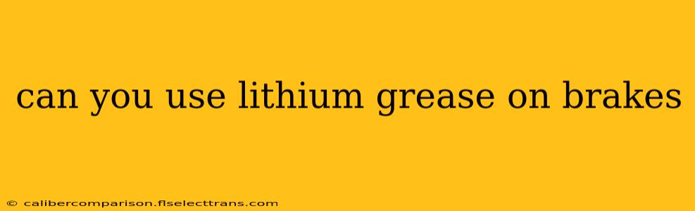 can you use lithium grease on brakes