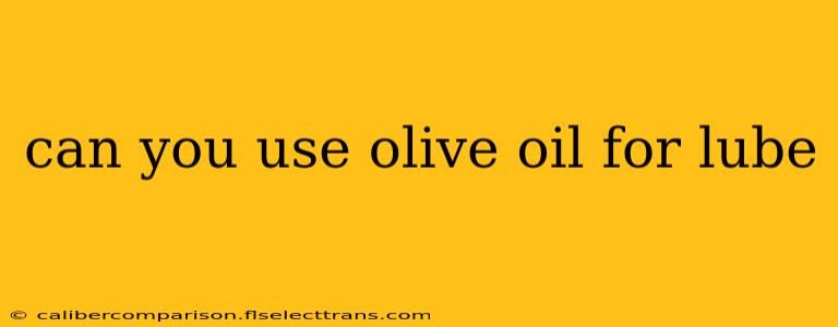 can you use olive oil for lube