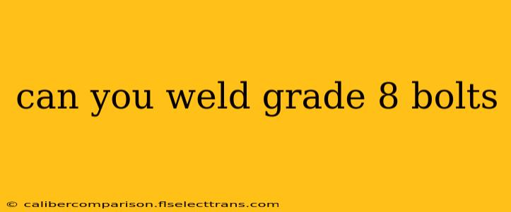 can you weld grade 8 bolts