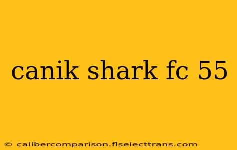 canik shark fc 55