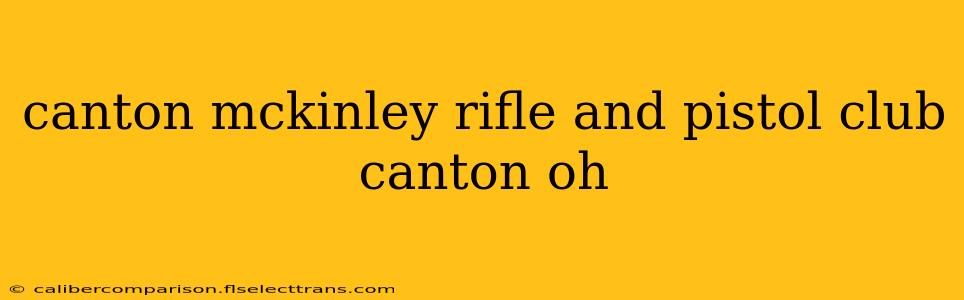 canton mckinley rifle and pistol club canton oh