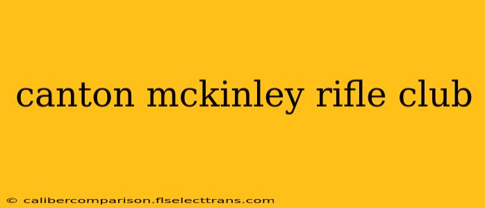 canton mckinley rifle club