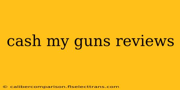 cash my guns reviews