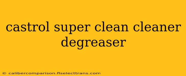 castrol super clean cleaner degreaser