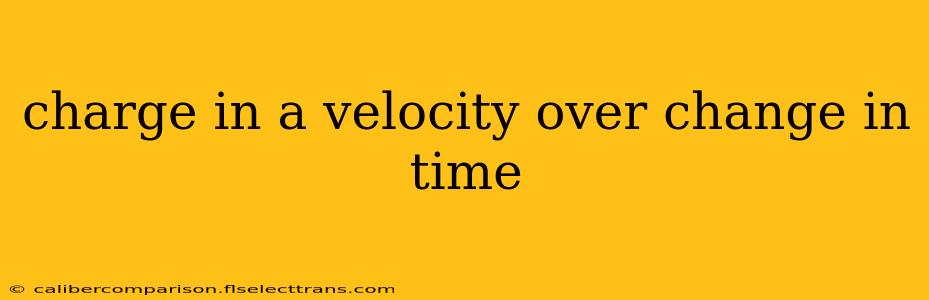 charge in a velocity over change in time