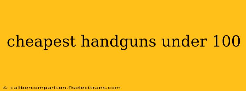 cheapest handguns under 100