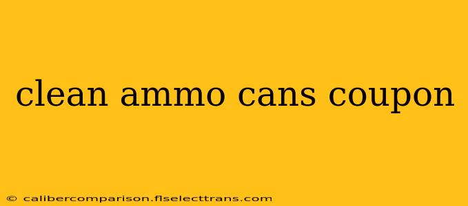 clean ammo cans coupon