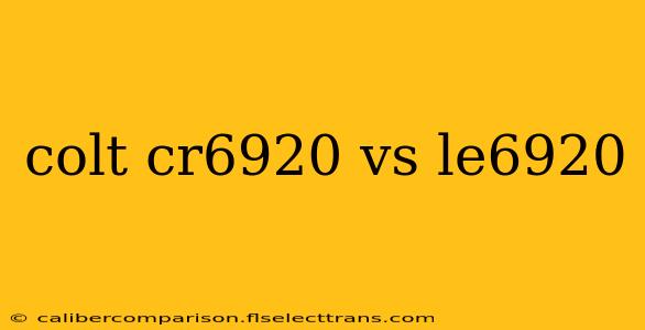 colt cr6920 vs le6920