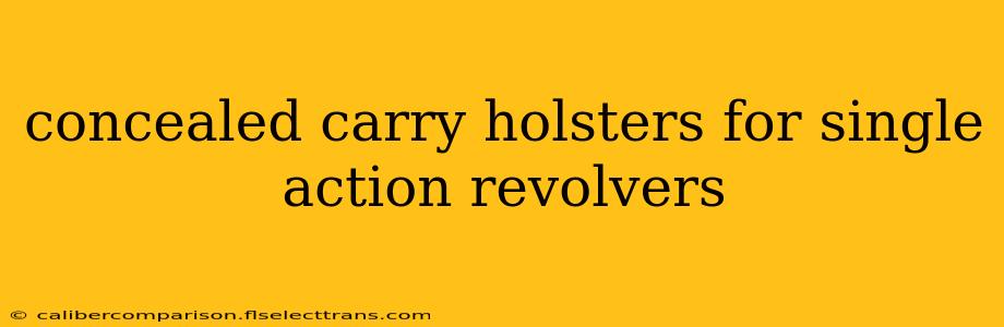 concealed carry holsters for single action revolvers