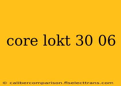 core lokt 30 06