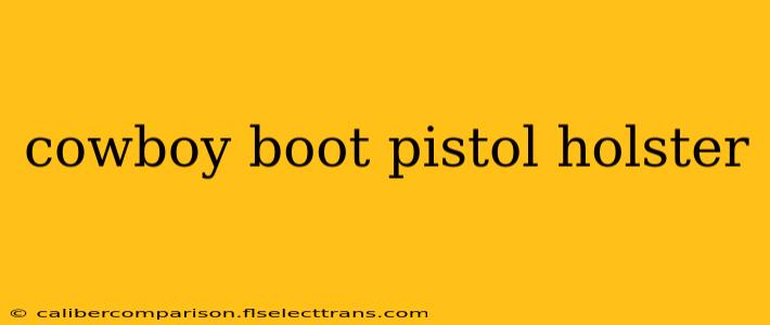 cowboy boot pistol holster