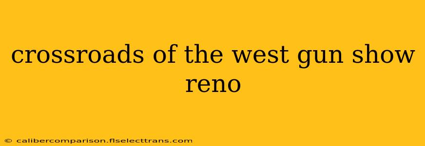 crossroads of the west gun show reno