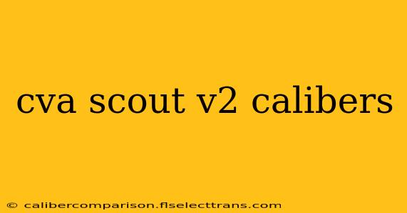 cva scout v2 calibers