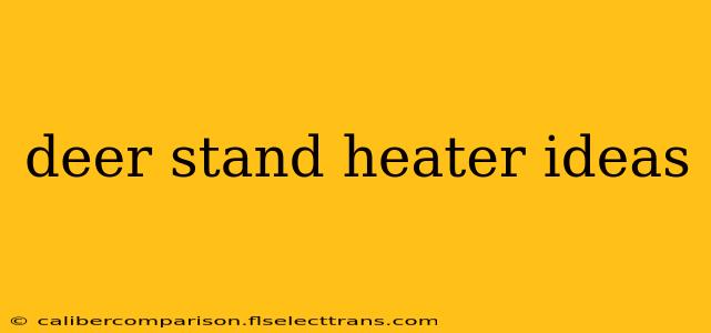 deer stand heater ideas