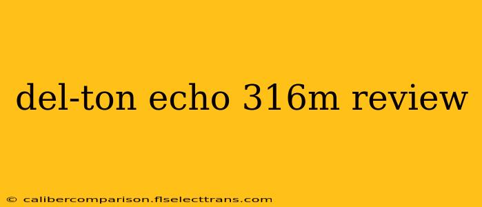 del-ton echo 316m review