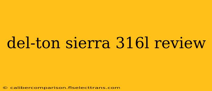 del-ton sierra 316l review