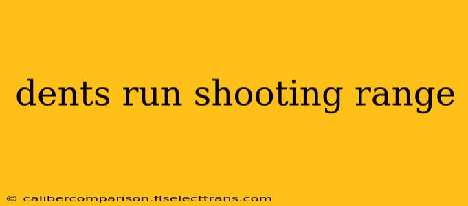 dents run shooting range