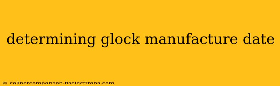 determining glock manufacture date