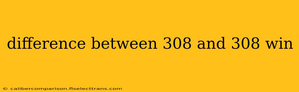 difference between 308 and 308 win