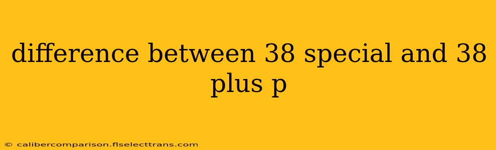 difference between 38 special and 38 plus p