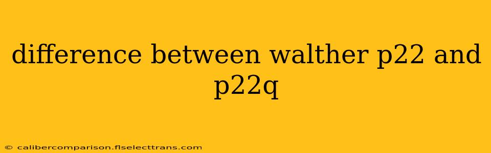 difference between walther p22 and p22q