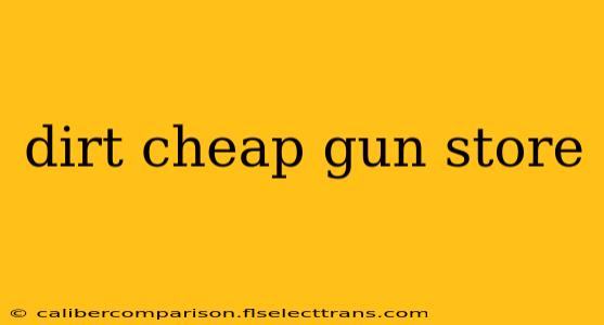 dirt cheap gun store