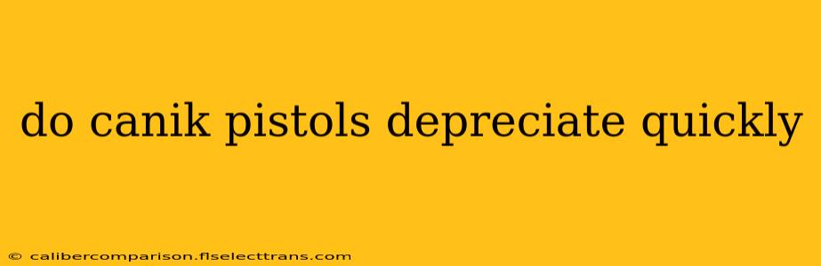 do canik pistols depreciate quickly