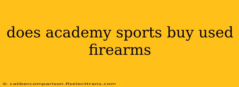 does academy sports buy used firearms