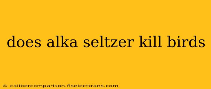 does alka seltzer kill birds