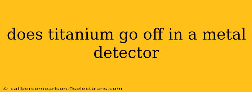 does titanium go off in a metal detector