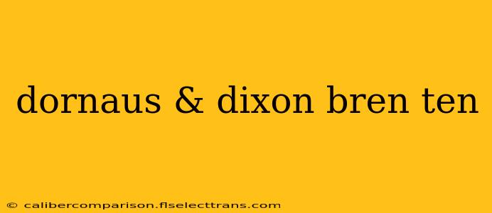 dornaus & dixon bren ten