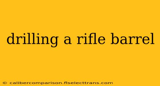 drilling a rifle barrel