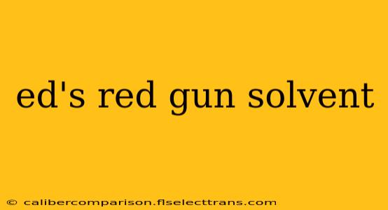 ed's red gun solvent