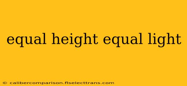 equal height equal light