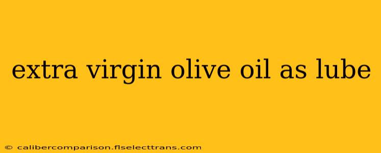 extra virgin olive oil as lube