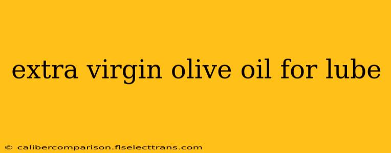 extra virgin olive oil for lube