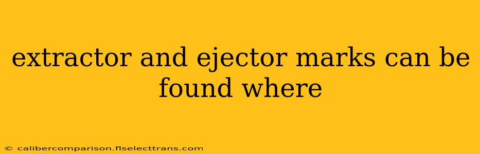 extractor and ejector marks can be found where