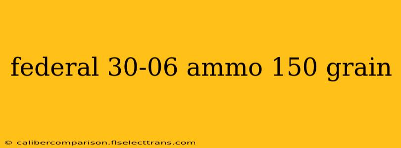 federal 30-06 ammo 150 grain