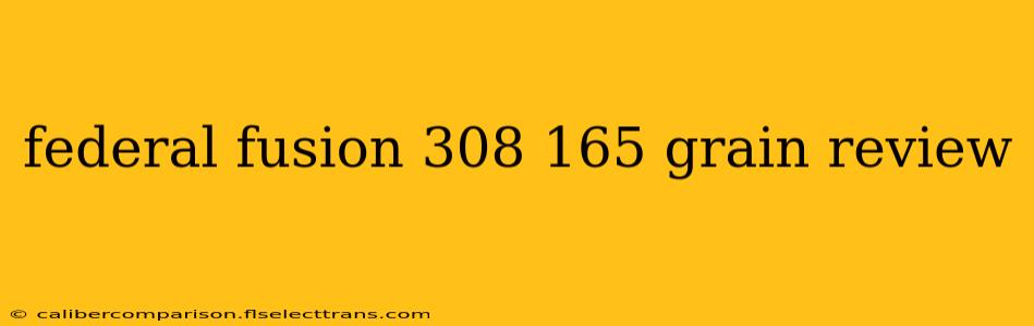 federal fusion 308 165 grain review