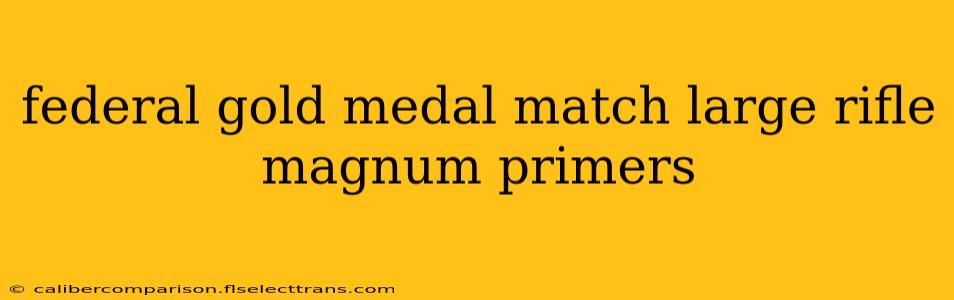 federal gold medal match large rifle magnum primers