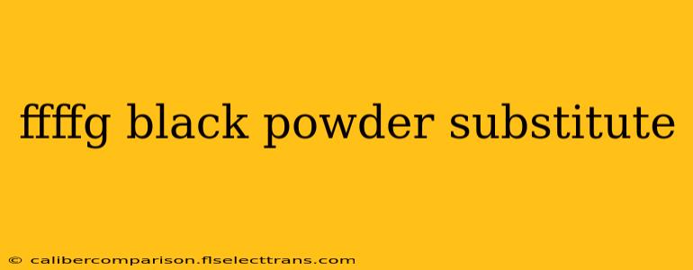 ffffg black powder substitute